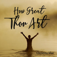 Christina Mae - How Great Thou Art