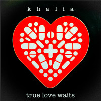 Khalia - True Love Waits (Explicit)