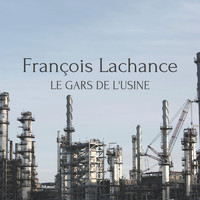 François Lachance - Le gars de l'usine (Single)