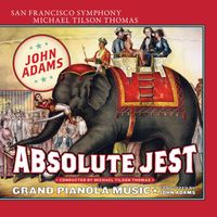 San Francisco Symphony - Adams: Absolute Jest & Grand Pianola Music