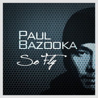Paul Bazooka - So Fly