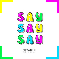 ViTAMiN - Say Say Say
