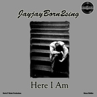 JayJayBorn2Sing - Here I Am