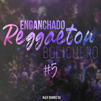 Alex Suarez DJ - Enganchado Reggaeton Bolichero #5