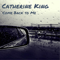 Catherine King - Come Back to Me