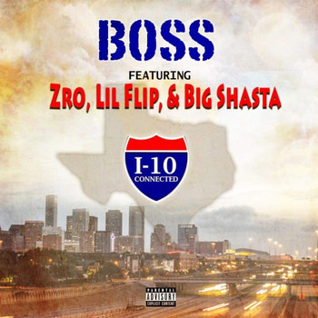 Boss - I-10 Connected (Remix) [feat. Zro, Lil' Flip & Big Shasta] (Explicit)