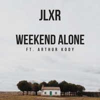 JLXR - Weekend Alone (feat. Arthur Kody)