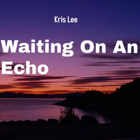 Kris Lee - Waiting on an Echo
