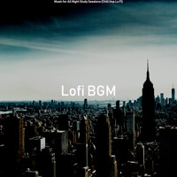 Lofi BGM - Music for All Night Study Sessions (Chill Hop Lo Fi)