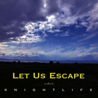 Knightlife - Let Us Escape