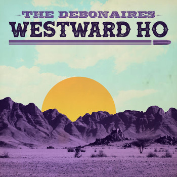 The Debonaires - Westward Ho