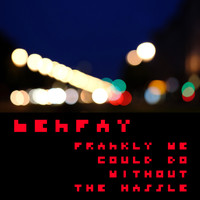 Benfay - Frankly We Could Do Without the Hassle