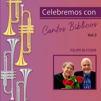 Felipe Blycker / - Celebremos Con Cantos Bíblicos, Vol. 3