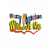 Wazzy Obasohan / - Without Me