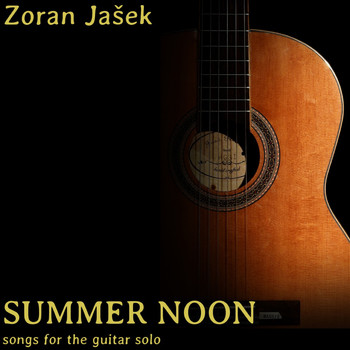 Zoran Jašek / Zoran Jašek - Summer Noon - Songs for the Guitar Solo