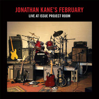 Jonathan Kane - Jonathan Kane's February: Live at Issue Project Room