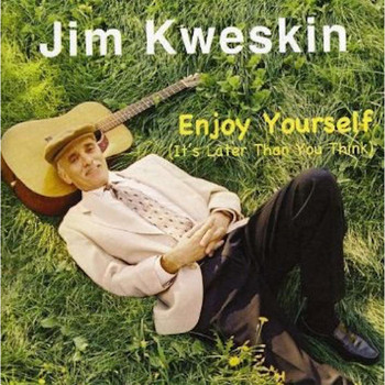 Jim Kweskin - Enjoy Yourself (It's Later Than You Think)