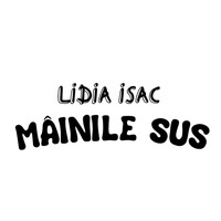 Lidia Isac - Mainile Sus
