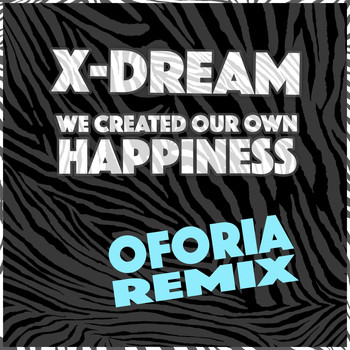 X-Dream - We Created Our Own Happiness (Oforia Remix)