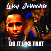Leroy Jermaine - Do It Like That