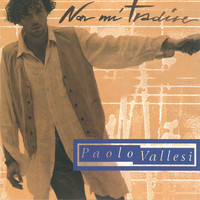 Paolo Vallesi - Non mi tradire