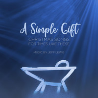 Jeff Lewis - A Simple Gift: Christmas Songs for Times Like These