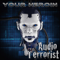 Audio Terrorist - Your Heroin