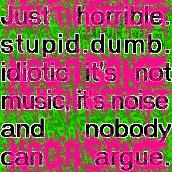 Nagasaki Birth Defect - 'Just horrible​.​stupid​.​dumb​.​idiotic it's not music, it's noise and nobody can argue​.​' (Explicit)