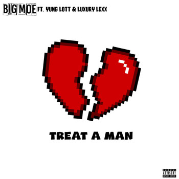 Big Moe - Treat a Man (feat. Yung Lott & Luxury Lex) (Explicit)
