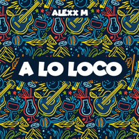 Alexx M - A Lo Loco (Pussy) (Explicit)