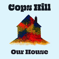 Cops Hill - Our House
