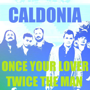 Caldonia - Once Your Lover, Twice the Man