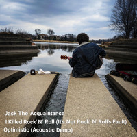 Jack the Acquaintance - I Killed Rock' N' Roll (It's Not Rock' N' Roll's Fault)