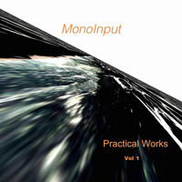 Monoinput - Practical Works, Vol. 1