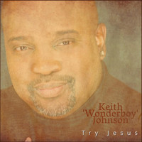 Keith Wonderboy Johnson - Try Jesus