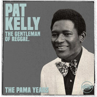 Pat Kelly - The Pama Years: Pat Kelly, The Gentleman of Reggae