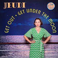Jeudi - Get out Get Under the Moon