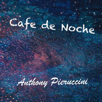 Anthony Pieruccini - Cafe De Noche