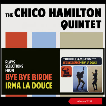 The Chico Hamilton Quintet - Plays Selections from Bye Bye Birdie - Irma La Douce (Album of 1961)