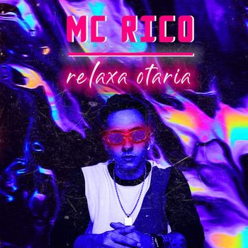MC Rico - Relaxa otaria (Explicit)