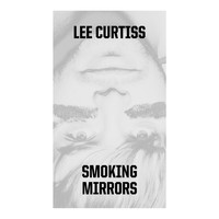 Lee Curtiss - Smoking Mirrors