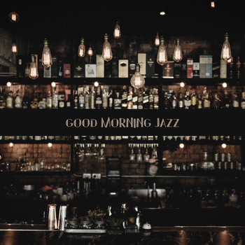 Smooth Jazz Band - Good Morning Jazz – Instrumental Jazz Melodies,Restaurant Music, Cafe Music Lounge Bar Sounds