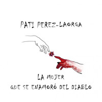 Pati Pérez-Laorga / - La Mujer que se Enamoró del Diablo