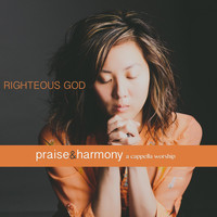 Praise and Harmony - Righteous God