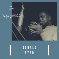 Donald Byrd - The Unforgettable Donald Byrd