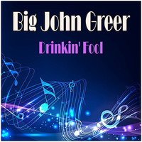 Big John Greer - Drinkin' Fool