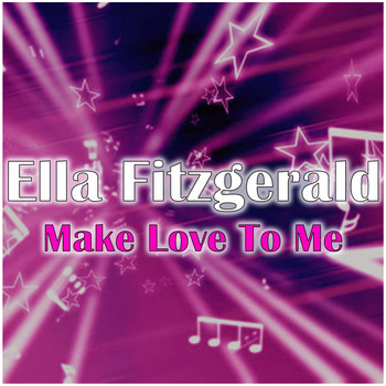 Ella Fitzgerald - Make Love To Me