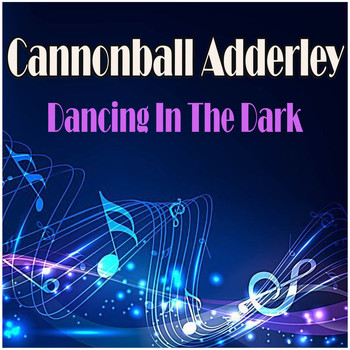 Cannonball Adderley - Dancing In The Dark