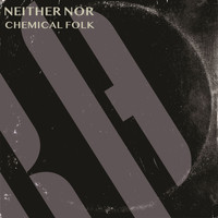 Neither Nor - Chemical Folk