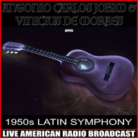 Antonio Carlos Jobim & Vinicius De Moraes - 1950s Latin Symphony